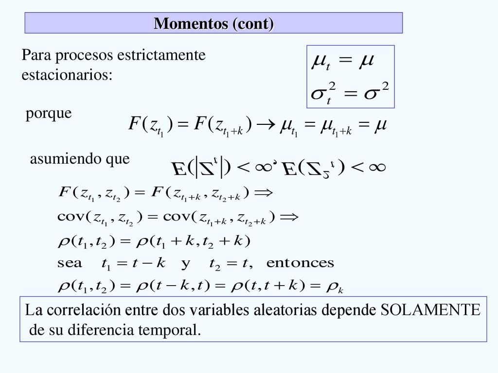 Momentos (cont) Para procesos estrictamente estacionarios: porque. asumiendo que. La correlación entre dos variables aleatorias depende SOLAMENTE.