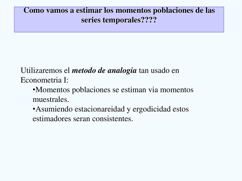 Como vamos a estimar los momentos poblaciones de las series temporales