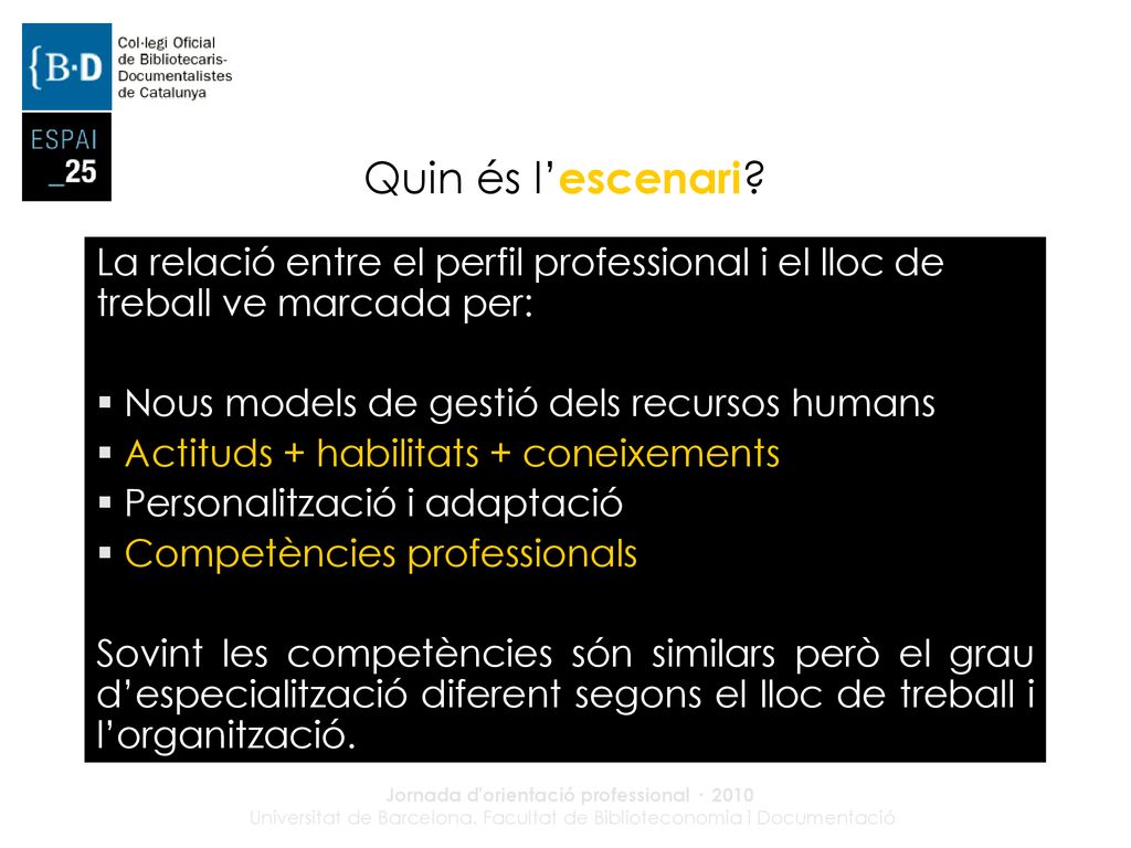 Quin és l’escenari La relació entre el perfil professional i el lloc de treball ve marcada per: Nous models de gestió dels recursos humans.
