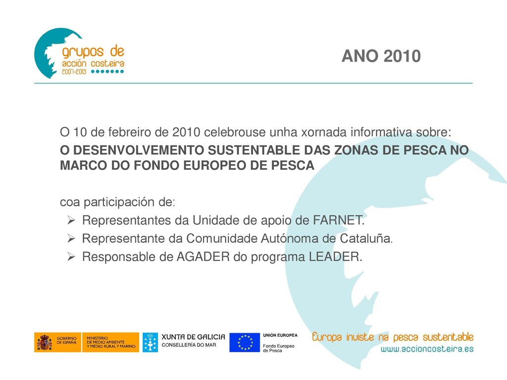 ANO 2010 O 10 de febreiro de 2010 celebrouse unha xornada informativa sobre: