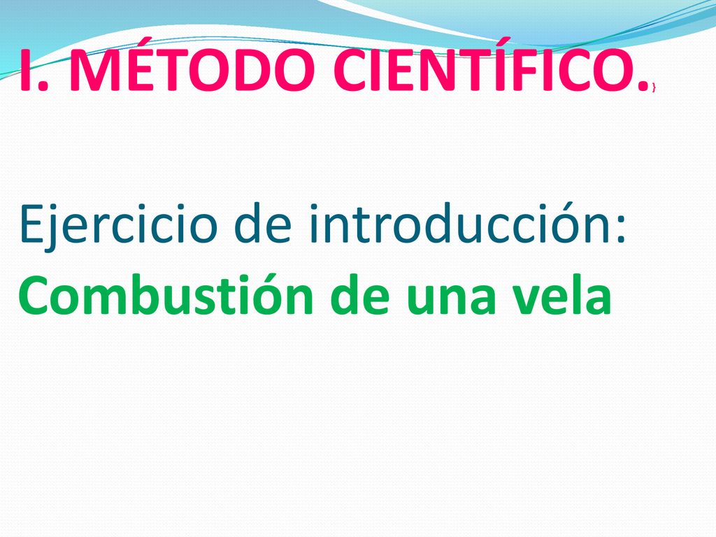 I. MÉTODO CIENTÍFICO.} Ejercicio de introducción: Combustión de una vela