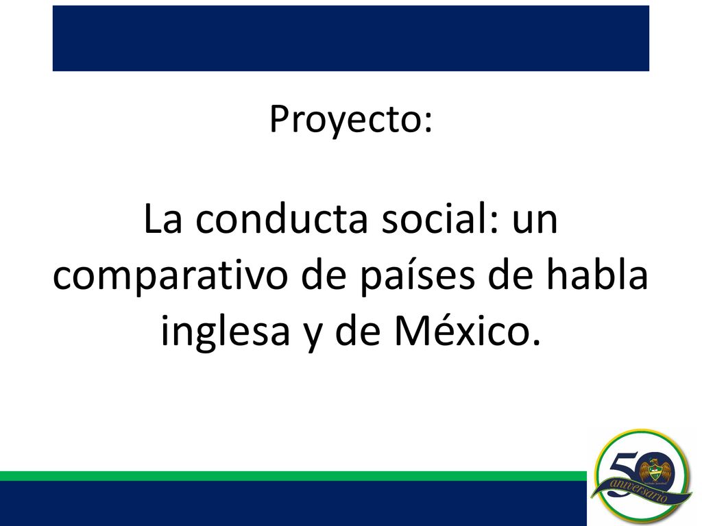 Proyecto: La conducta social: un comparativo de países de habla inglesa y de México.