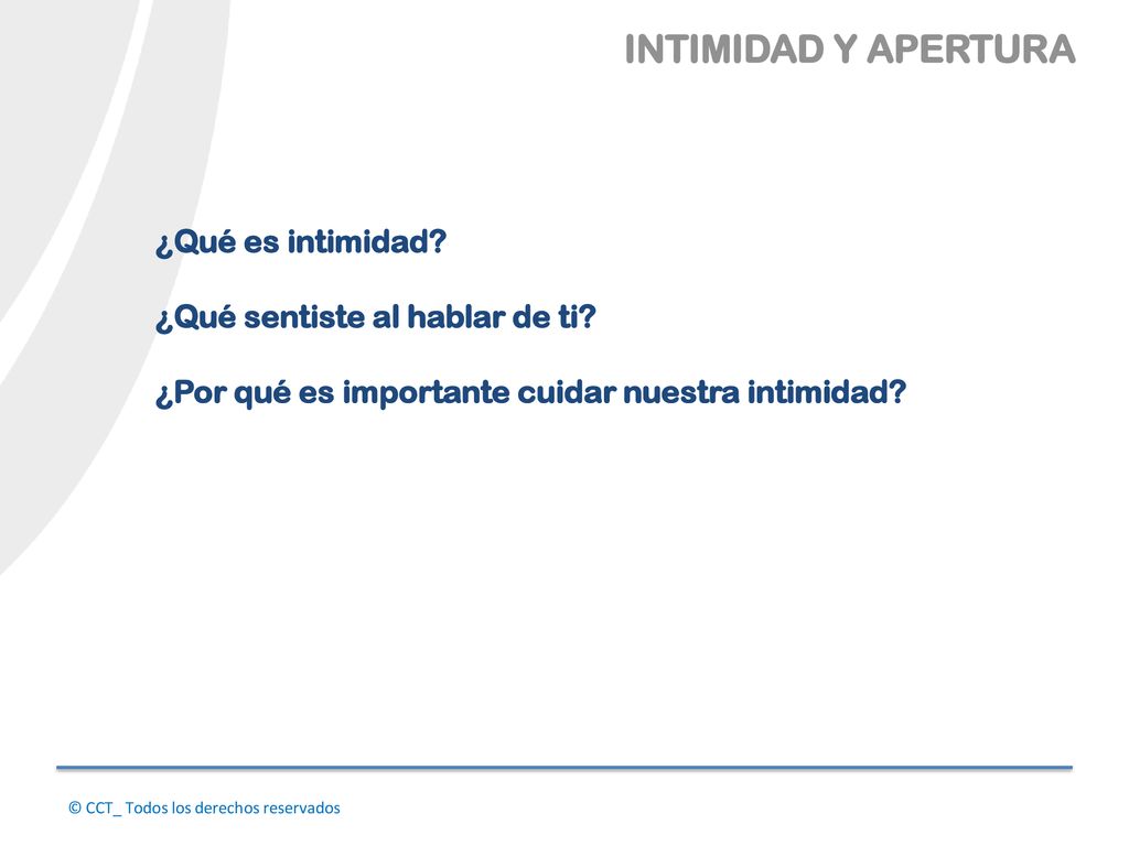 INTIMIDAD Y APERTURA ¿Qué es intimidad ¿Qué sentiste al hablar de ti