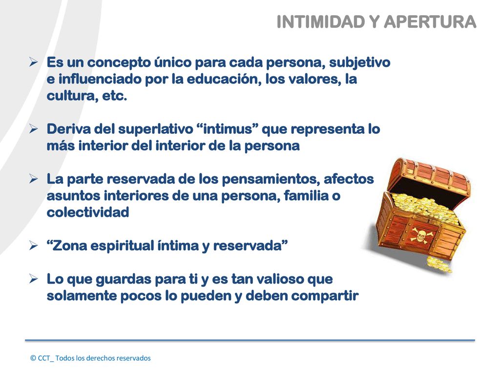 INTIMIDAD Y APERTURA Es un concepto único para cada persona, subjetivo e influenciado por la educación, los valores, la cultura, etc.