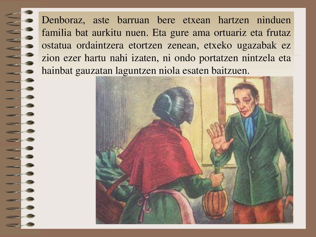 Denboraz, aste barruan bere etxean hartzen ninduen familia bat aurkitu nuen.