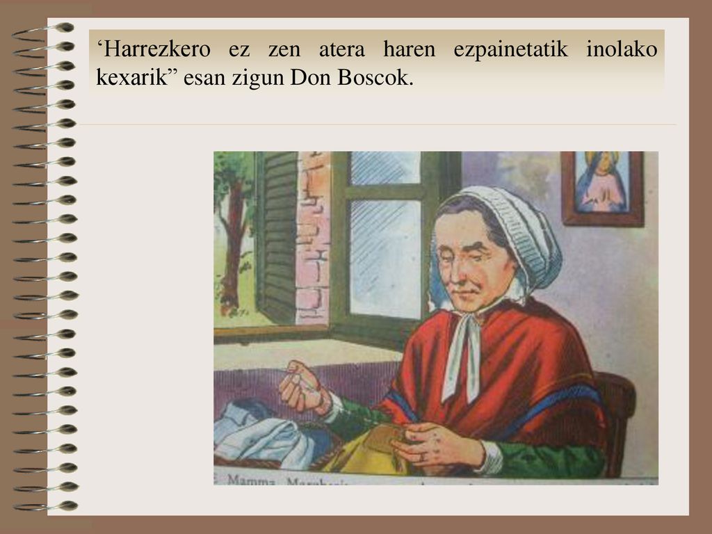 ‘Harrezkero ez zen atera haren ezpainetatik inolako kexarik esan zigun Don Boscok.