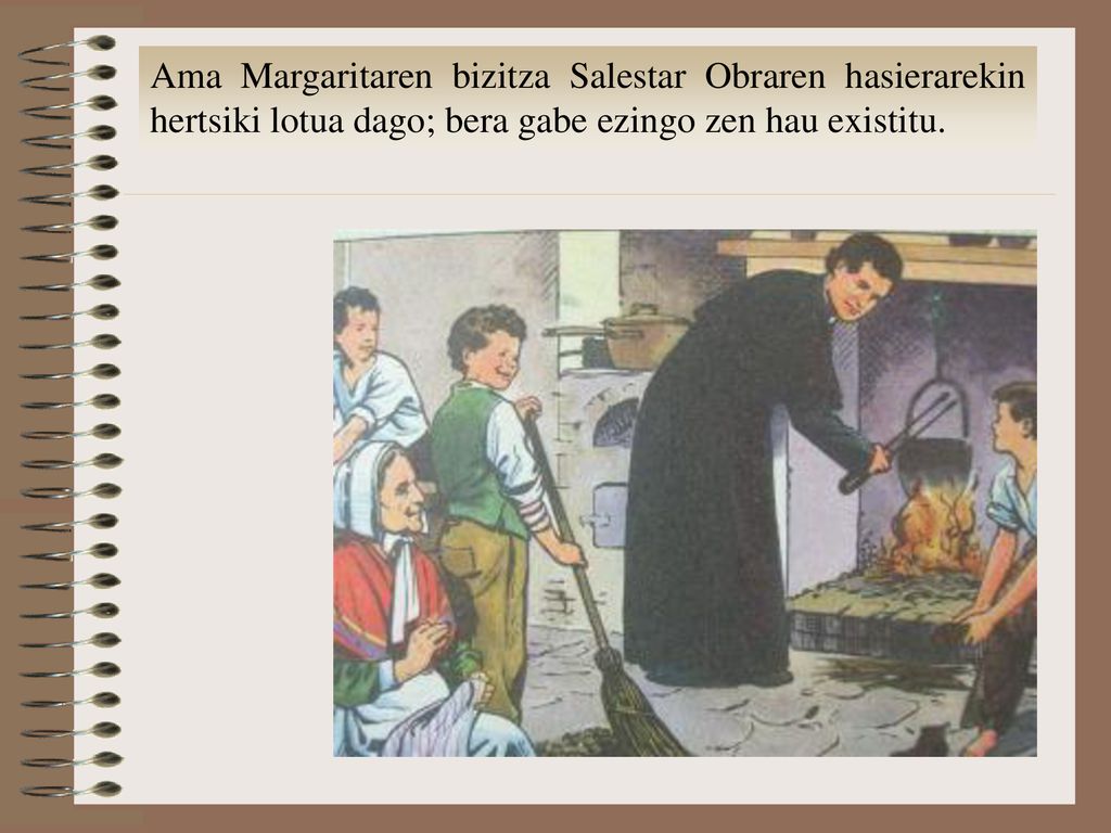 Ama Margaritaren bizitza Salestar Obraren hasierarekin hertsiki lotua dago; bera gabe ezingo zen hau existitu.