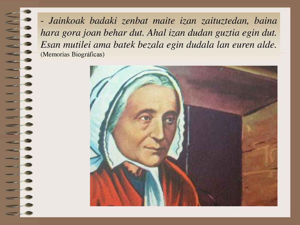 - Jainkoak badaki zenbat maite izan zaituztedan, baina hara gora joan behar dut.
