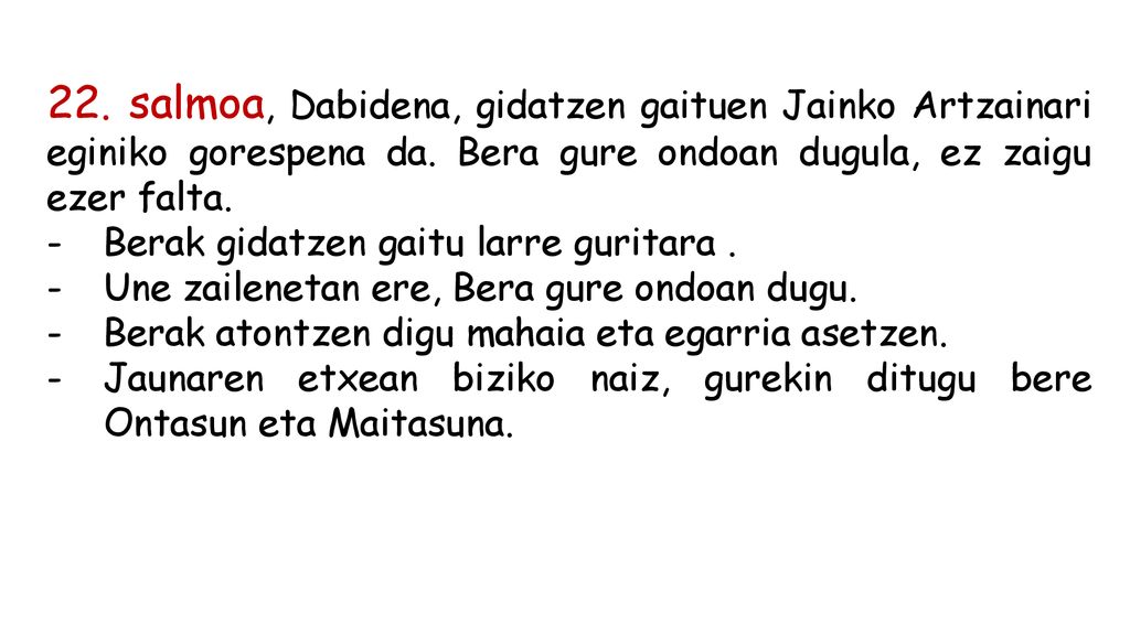 22. salmoa, Dabidena, gidatzen gaituen Jainko Artzainari eginiko gorespena da. Bera gure ondoan dugula, ez zaigu ezer falta.