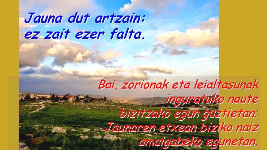 Jauna dut artzain: ez zait ezer falta. Bai, zorionak eta leialtasunak