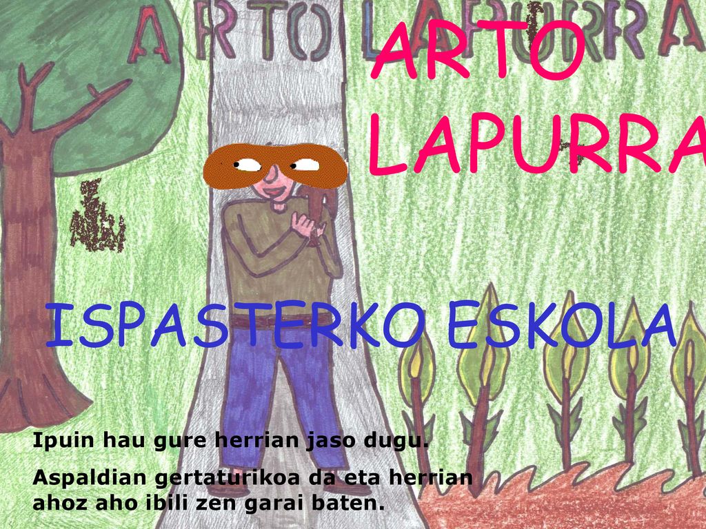 ARTO LAPURRA ISPASTERKO ESKOLA Ipuin hau gure herrian jaso dugu.