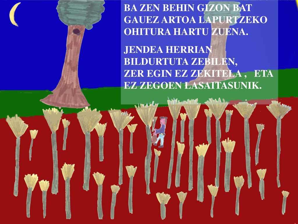 BA ZEN BEHIN GIZON BAT GAUEZ ARTOA LAPURTZEKO OHITURA HARTU ZUENA.