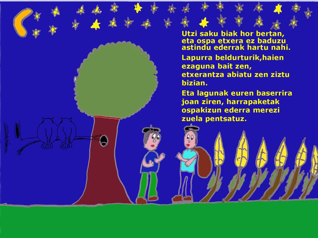 Utzi saku biak hor bertan, eta ospa etxera ez baduzu astindu ederrak hartu nahi.