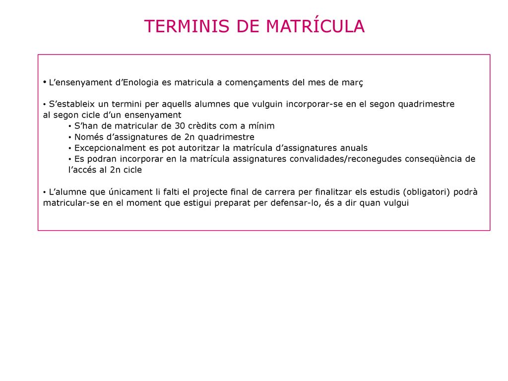 TERMINIS DE MATRÍCULA L’ensenyament d’Enologia es matricula a començaments del mes de març.