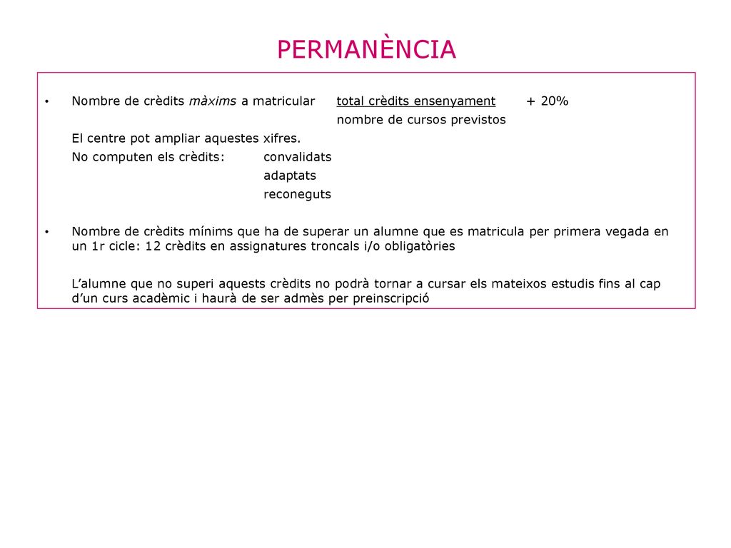PERMANÈNCIA Nombre de crèdits màxims a matricular total crèdits ensenyament + 20% nombre de cursos previstos.