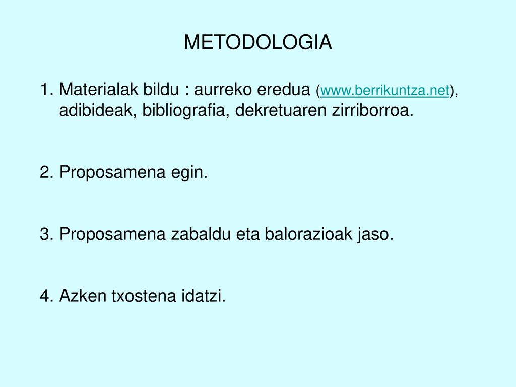 METODOLOGIA Materialak bildu : aurreko eredua (  adibideak, bibliografia, dekretuaren zirriborroa.