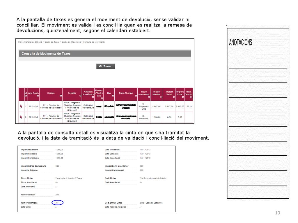 A la pantalla de taxes es genera el moviment de devolució, sense validar ni concil·liar. El moviment es valida i es concil·lia quan es realitza la remesa de devolucions, quinzenalment, segons el calendari establert.