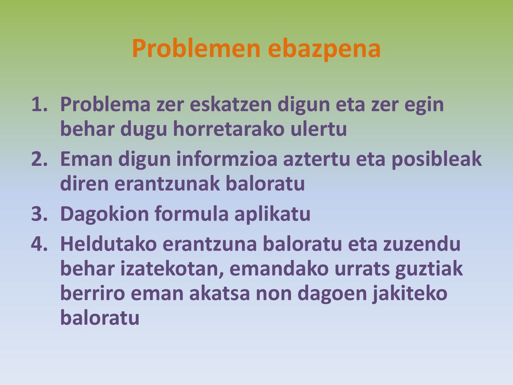 Problemen ebazpena Problema zer eskatzen digun eta zer egin behar dugu horretarako ulertu.