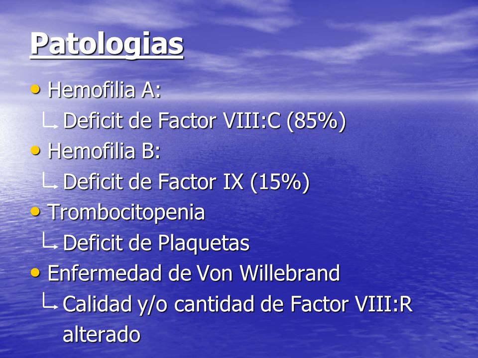 Patologias Hemofilia A: Deficit de Factor VIII:C (85%) Hemofilia B: