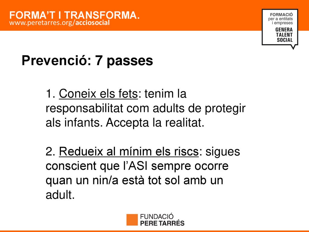 Prevenció: 7 passes 1. Coneix els fets: tenim la responsabilitat com adults de protegir als infants. Accepta la realitat.
