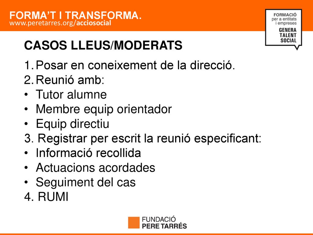 CASOS LLEUS/MODERATS Posar en coneixement de la direcció. Reunió amb: Tutor alumne. Membre equip orientador.