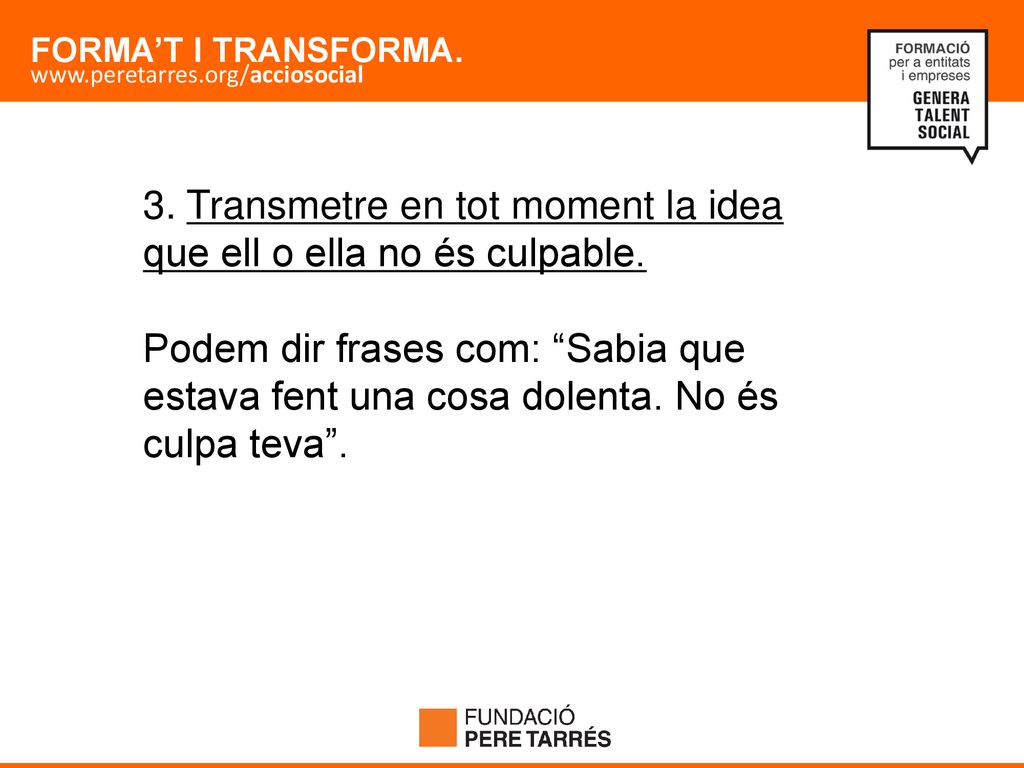 3. Transmetre en tot moment la idea que ell o ella no és culpable.