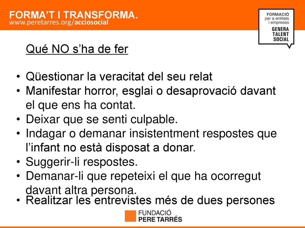 Qué NO s’ha de fer Qüestionar la veracitat del seu relat. Manifestar horror, esglai o desaprovació davant el que ens ha contat.