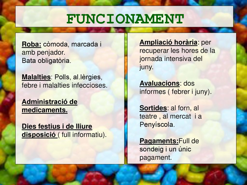 FUNCIONAMENT Ampliació horària: per recuperar les hores de la jornada intensiva del juny. Avaluacions: dos informes ( febrer i juny).