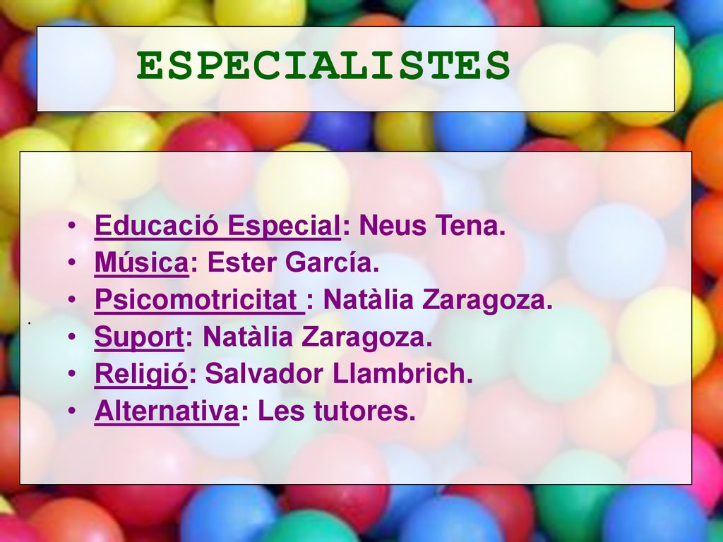 ESPECIALISTES Educació Especial: Neus Tena. Música: Ester García.