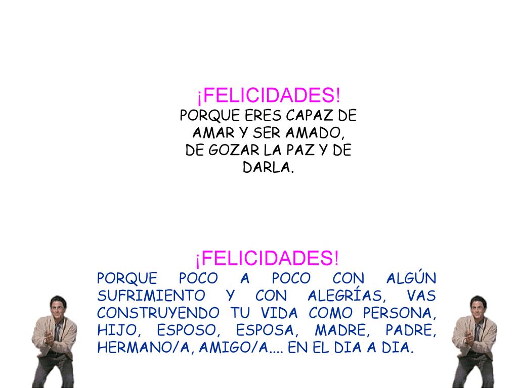 ¡FELICIDADES! ¡FELICIDADES! PORQUE ERES CAPAZ DE AMAR Y SER AMADO,
