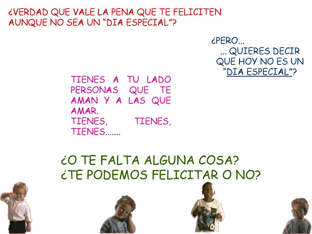 ... QUIERES DECIR QUE HOY NO ES UN DIA ESPECIAL