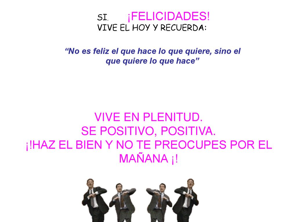¡!HAZ EL BIEN Y NO TE PREOCUPES POR EL MAÑANA ¡!