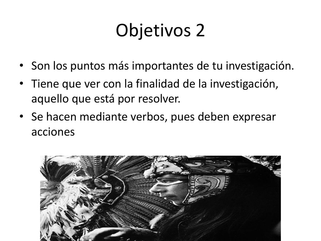 Objetivos 2 Son los puntos más importantes de tu investigación.
