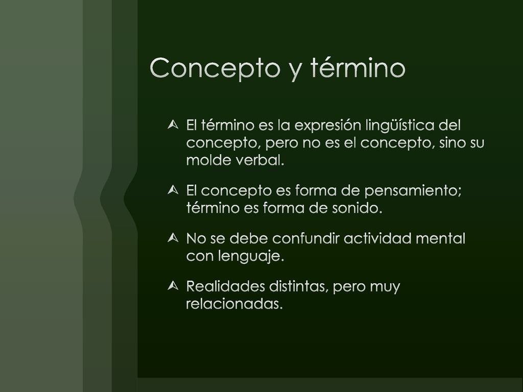 Concepto y término El término es la expresión lingüística del concepto, pero no es el concepto, sino su molde verbal.