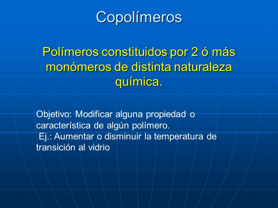 Copolímeros Polímeros constituidos por 2 ó más monómeros de distinta naturaleza química.