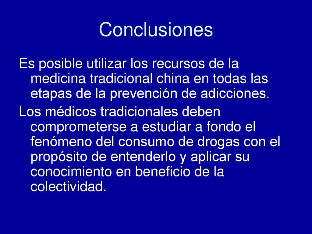 Conclusiones Es posible utilizar los recursos de la medicina tradicional china en todas las etapas de la prevención de adicciones.
