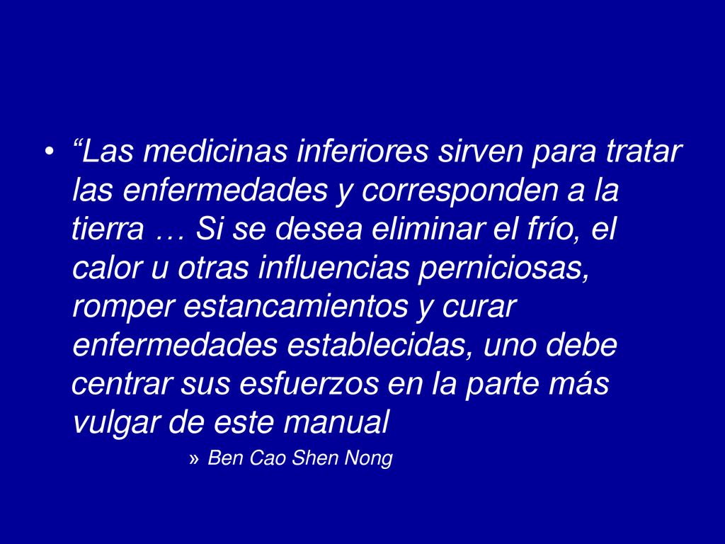 Las medicinas inferiores sirven para tratar las enfermedades y corresponden a la tierra … Si se desea eliminar el frío, el calor u otras influencias perniciosas, romper estancamientos y curar enfermedades establecidas, uno debe centrar sus esfuerzos en la parte más vulgar de este manual