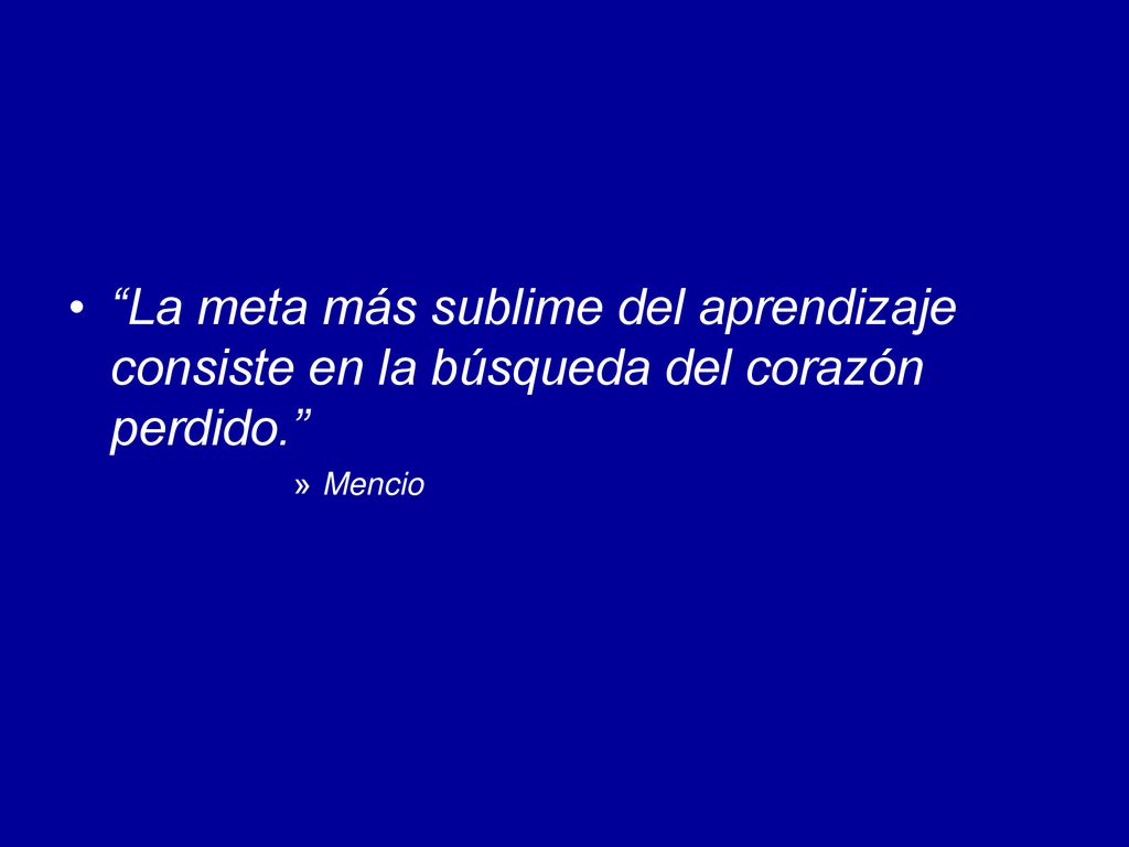 La meta más sublime del aprendizaje consiste en la búsqueda del corazón perdido.