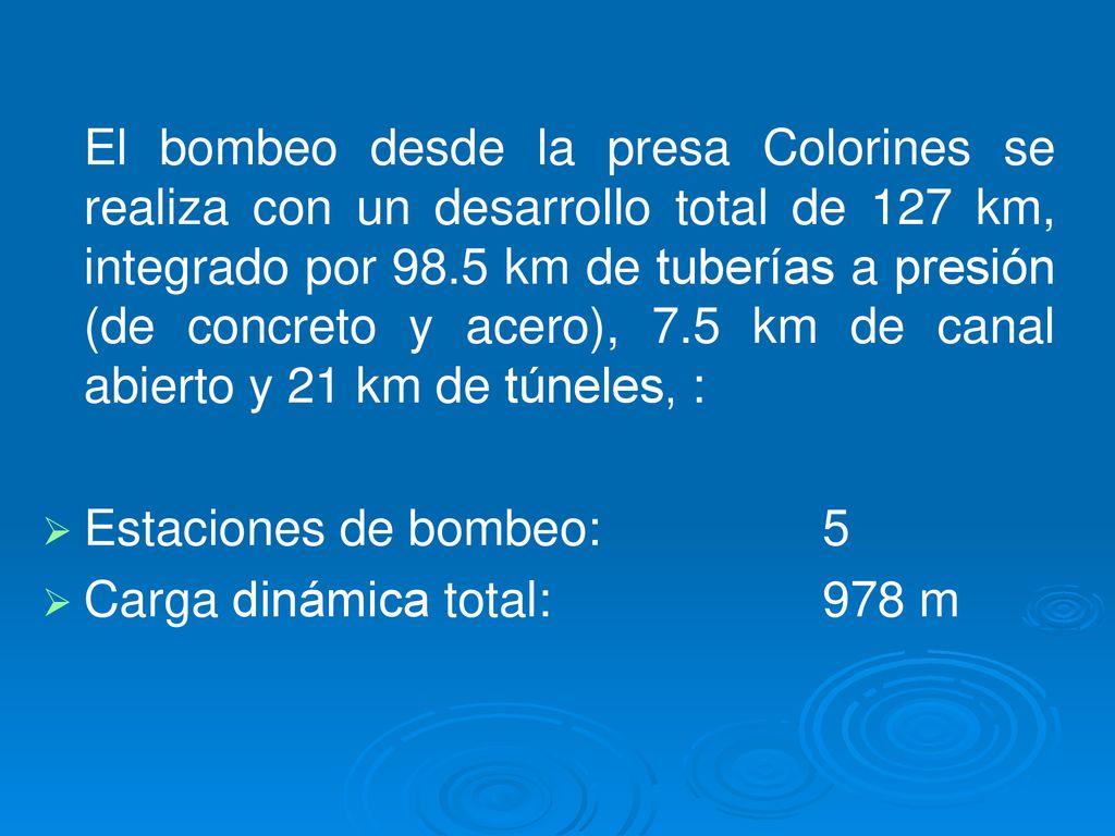 El bombeo desde la presa Colorines se realiza con un desarrollo total de 127 km, integrado por 98.5 km de tuberías a presión (de concreto y acero), 7.5 km de canal abierto y 21 km de túneles, :