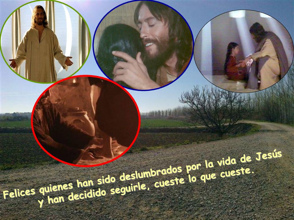 Felices quienes han sido deslumbrados por la vida de Jesús y han decidido seguirle, cueste lo que cueste.