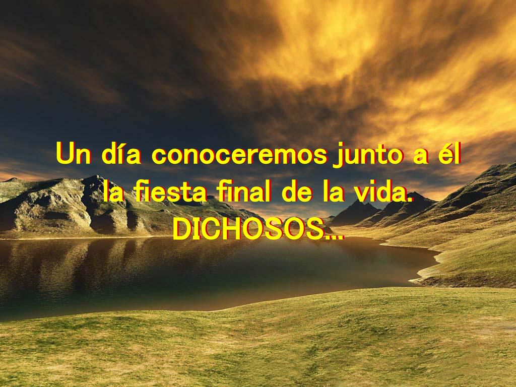 Un día conoceremos junto a él la fiesta final de la vida.