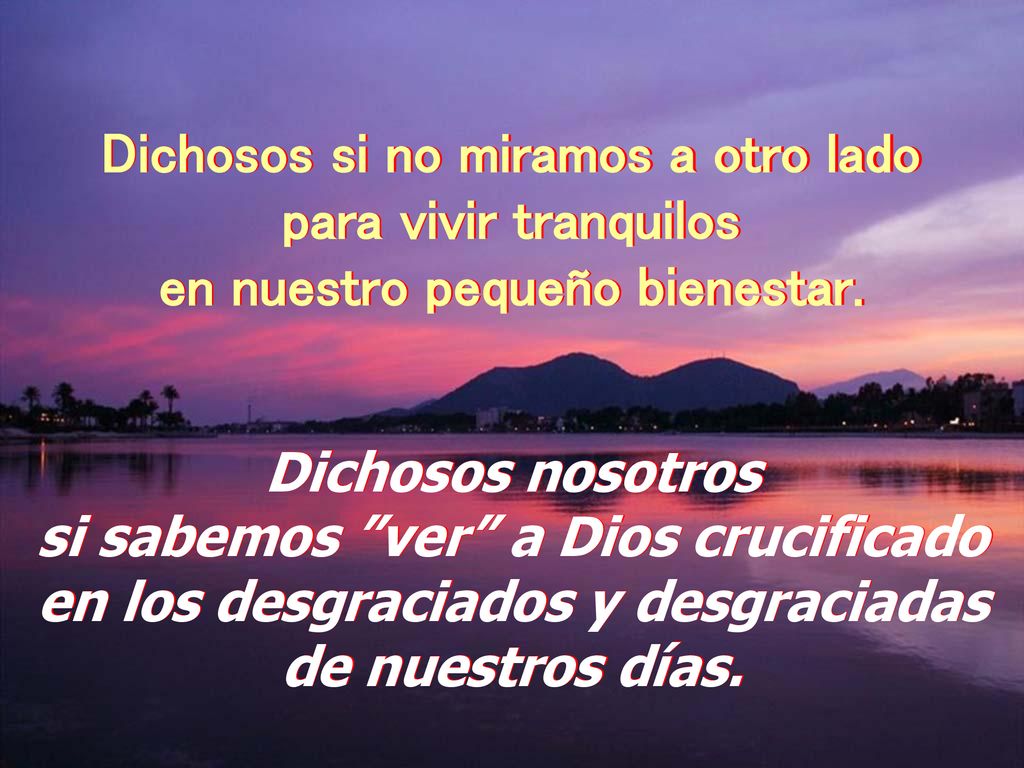 Dichosos si no miramos a otro lado para vivir tranquilos