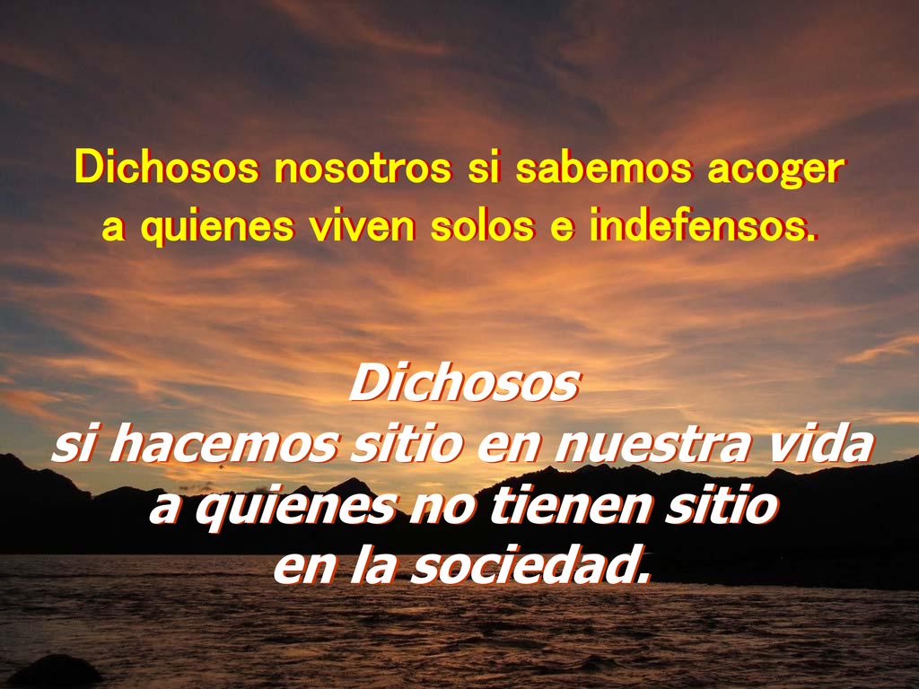 Dichosos si hacemos sitio en nuestra vida a quienes no tienen sitio