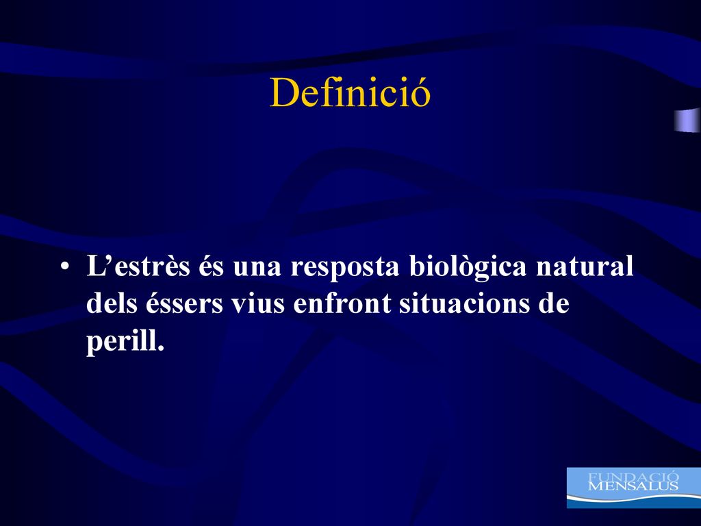 Definició L’estrès és una resposta biològica natural dels éssers vius enfront situacions de perill.
