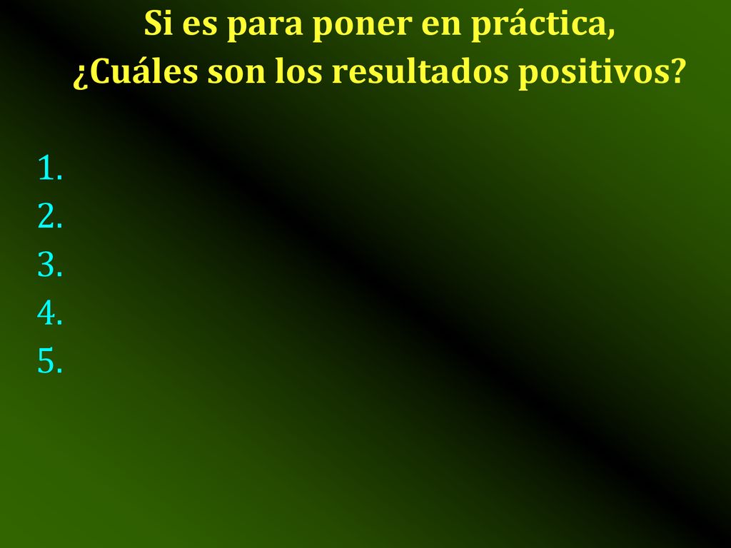 Si es para poner en práctica, ¿Cuáles son los resultados positivos