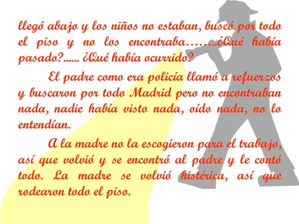 llegó abajo y los niños no estaban, buscó por todo el piso y no los encontraba……..¿Qué había pasado
