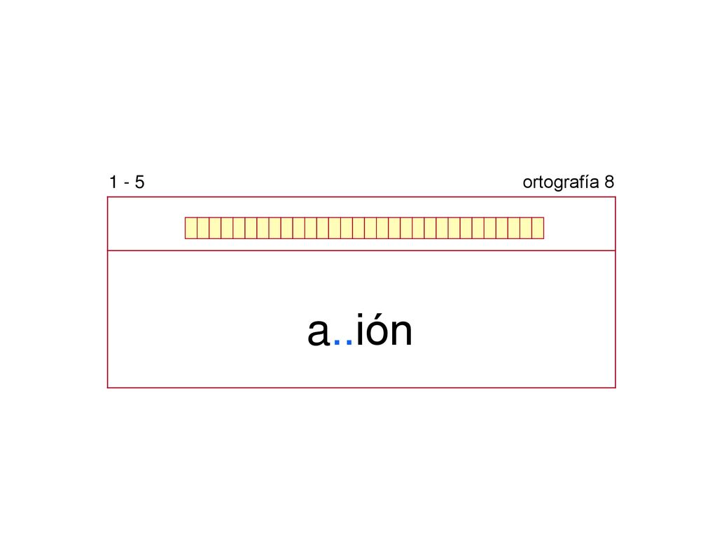1 - 5 ortografía 8 a..ión b v h g j ll y