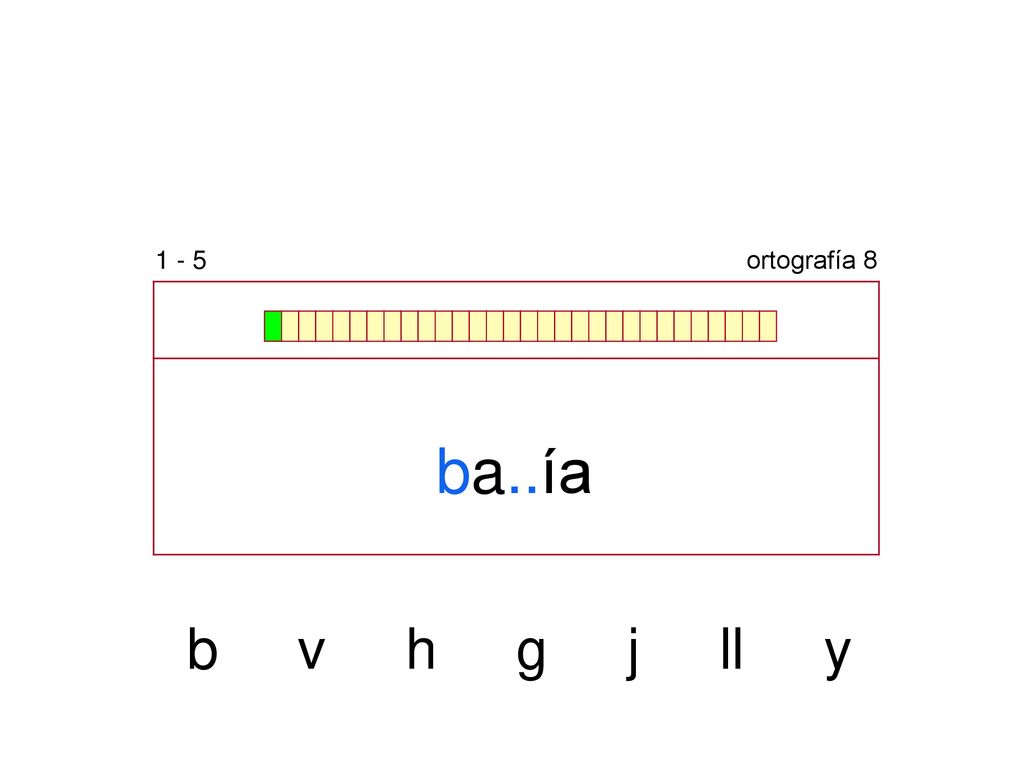 1 - 5 ortografía 8 ba..ía b v h g j ll y
