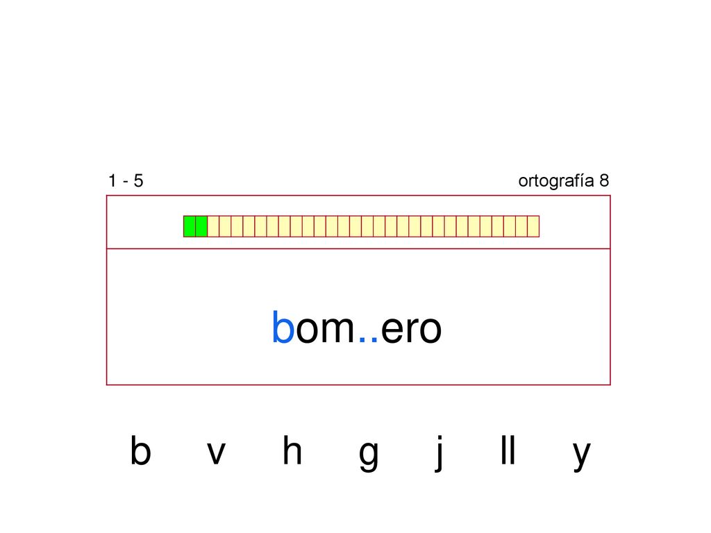 1 - 5 ortografía 8 bom..ero b v h g j ll y