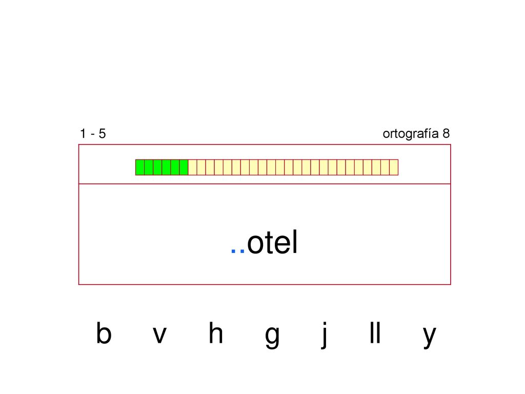 1 - 5 ortografía 8 ..otel b v h g j ll y